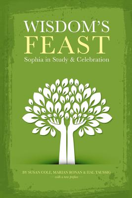 Wisdom's Feast: Sophia in Study and Celebration - Cole, Susan, and Ronan, Marian, Professor, and Taussig, Hal