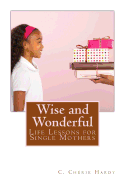 Wise and Wonderful: Life Lessons for Single Mothers