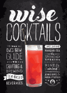 Wise Cocktails: The Owl's Brew Guide to Crafting & Brewing Tea-Based Beverages