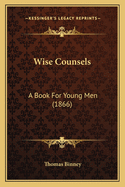 Wise Counsels: A Book for Young Men (1866)