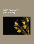 Wise Counsels [Lectures].