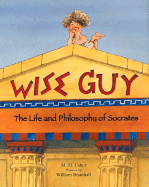 Wise Guy: The Life and Philosophy of Socrates