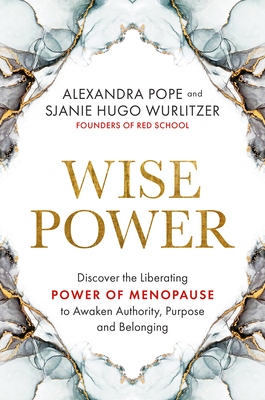 Wise Power: Discover the Liberating Power of Menopause to Awaken Authority, Purpose and Belo Nging - Pope, Alexandra, and Wurlitzer, Sjanie Hugo