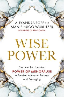 Wise Power: Discover the Liberating Power of Menopause to Awaken Authority, Purpose and Belonging - Pope, Alexandra, and Hugo Wurlitzer, Sjanie