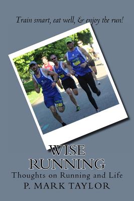 Wise Running: Thoughts on Running and Life - Taylor, P Mark