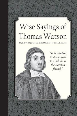 Wise Sayings of Thomas Watson - Doe, Charles J, and Watson, Thomas