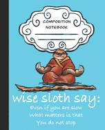 Wise Sloth Say: Even If You Are Slow What Matters Is That You Do Not Stop