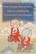 Wise Teacher Wise Student: Tibetan Approaches to a Healthy Relationship