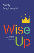 Wise Up: 10-Minute Family Devotions in Proverbs