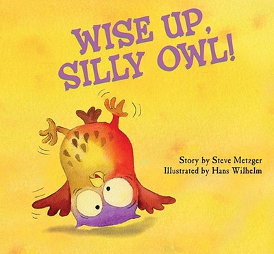 Wise Up, Silly Owl! - Metzger, Steve