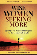 Wise Women Seeking More: Igniting Your Passion and Purpose for the Second Half of Life