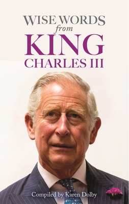 Wise Words from King Charles III - Dolby, Karen