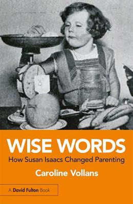 Wise Words: How Susan Isaacs Changed Parenting - Vollans, Caroline