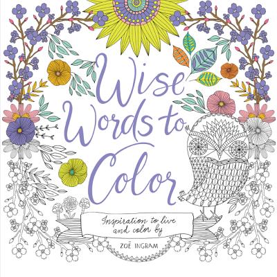 Wise Words to Color: Inspiration to Live and Color by - 