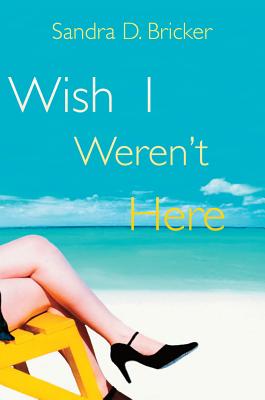 Wish I Weren't Here - Bricker, Sandra D