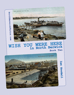 WISH YOU WERE HERE in North Berwick: Book Two: Old postcards of North Berwick in a 'big picture' book