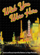 Wish You Were Here: Stories & Essays Inspired by Fabulous Las Vegas Postcards