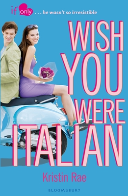 Wish You Were Italian: An If Only novel - Rae, Kristin