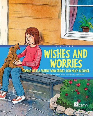 Wishes and Worries: Coping with a Parent Who Drinks Too Much Alcohol - Centre for Addiction and Mental Health
