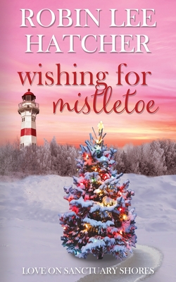 Wishing for Mistletoe: A Small Town Christian Romance - Hatcher, Robin Lee