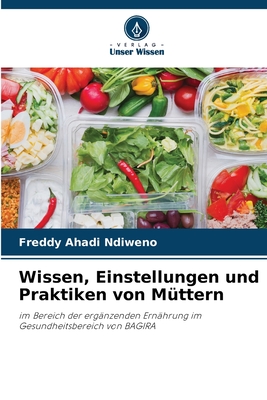 Wissen, Einstellungen und Praktiken von Mttern - Ahadi Ndiweno, Freddy