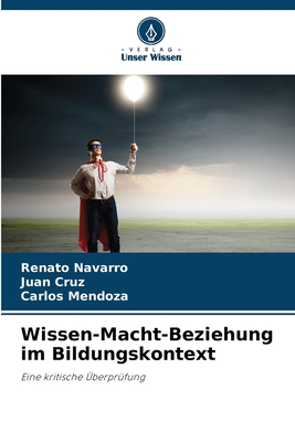 Wissen-Macht-Beziehung im Bildungskontext - Navarro, Renato, and Cruz, Juan, and Mendoza, Carlos