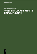 Wissenschaft Heute Und Morgen: Geschrieben Unter Dem Kreuzfeuer Der Kritik Von Robert Rompe Und Kurt Werner