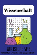 Wissenschaft Rtsel Buch: Wortsuchrtsel ber Wissenschaft, Physik und mehr / 22,9 x 15,2 cm, 110 Seiten / 50+ Rtsel
