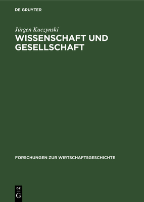 Wissenschaft Und Gesellschaft: Studien Und Essays ?ber Sechs Jahrtausende - Kuczynski, J?rgen