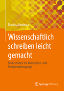 Wissenschaftlich Schreiben Leicht Gemacht: Ein Leitfaden F?r Architektur- Und Designstudieng?nge