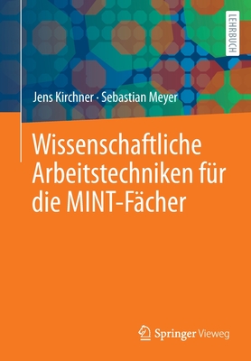 Wissenschaftliche Arbeitstechniken F?r Die Mint-F?cher - Kirchner, Jens, and Meyer, Sebastian