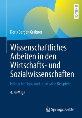 Wissenschaftliches Arbeiten in Den Wirtschafts- Und Sozialwissenschaften: Hilfreiche Tipps Und Praktische Beispiele - Berger-Grabner, Doris