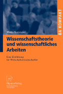 Wissenschaftstheorie Und Wissenschaftliches Arbeiten: Eine Einfhrung Fr Wirtschaftswissenschaftler