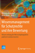 Wissensmanagement Fr Schutzrechte Und Ihre Bewertung: Wissen Entlang Der Wertschpfungskette Praktisch Nutzbar Machen