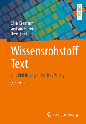 Wissensrohstoff Text: Eine Einfuhrung in das Text Mining - Biemann, Chris, and Heyer, Gerhard, and Quasthoff, Uwe