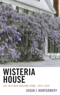Wisteria House: Life in a New England Home, 1839-2000