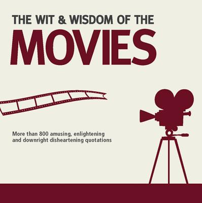 Wit and Wisdom of the Movies: Unforgettable Quotes from Actors, Actresses and Directors - Holt, Nick (Commentaries by)