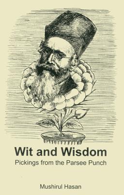 Wit And Wisdom: Pickings From The Parsee Punch - Hasan, Mushirul