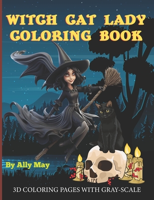 Witch Cat Lady Coloring Book: 3D coloring pages of Witches, Cats and Pumkins - Book Wizard Press, and May, Ally