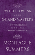 Witch Covens and the Grand Masters - The Witches' Journey to the Sabbat, and the Sabbat Orgy (Fantasy and Horror Classics)