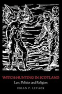 Witch-Hunting in Scotland: Law, Politics and Religion