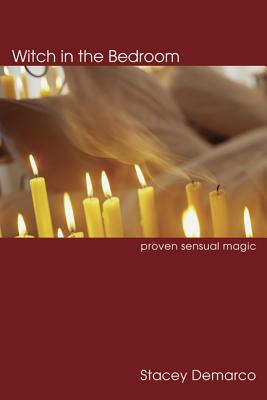 Witch in the Bedroom: Proven Sensual Magic - DeMarco, Stacey
