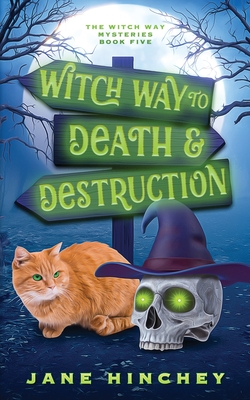 Witch Way to Death and Destruction: A Witch Way Paranormal Cozy Mystery #5 - Hinchey, Jane