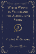 Witch Winnie in Venice and the Alchemist's Story (Classic Reprint)