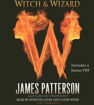 Witch & Wizard - Patterson, James, and Charbonnet, Gabrielle, and Locke, Spencer (Read by)