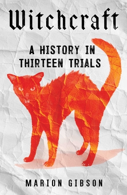 Witchcraft: A History in Thirteen Trials - Gibson, Marion