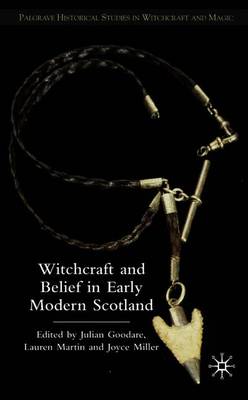 Witchcraft and Belief in Early Modern Scotland - Goodare, J (Editor), and Martin, L (Editor), and Miller (Editor)