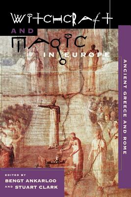 Witchcraft and Magic in Europe, Volume 2: Ancient Greece and Rome - Ankarloo, Bengt (Editor), and Clark, Stuart (Editor)