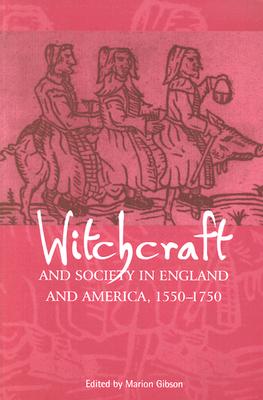 Witchcraft and Society in England and America, 15501750 - Gibson, Marion (Editor)