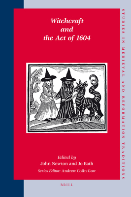 Witchcraft and the Act of 1604 - Newton, John, and Bath, Jo